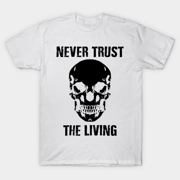 dont trust the living T-Shirt by Vortex.Merch